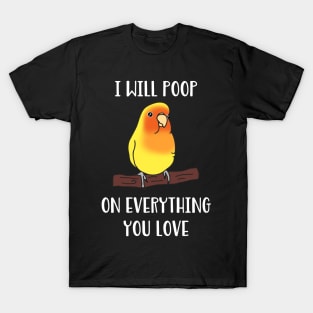 yellow lovebird will poop on everything you love T-Shirt